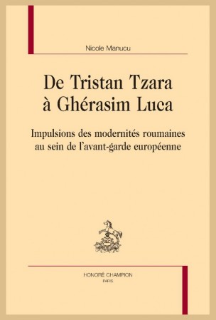 N. Manucu, De Tristan Tzara à Ghérasim Luca. Impulsions des modernités roumaines au sein de l’avant-garde européenne