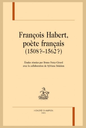 B. Petey-Girard & S. Bokdam (dir.), François Habert, poète français (1508 ?–1562 ?)