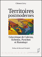 C. Lévy, Territoires postmodernes. Géocritique de Calvino, Echenoz, Pynchon et Ransmayr