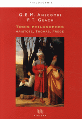 G-E-M Anscombe, P. Th. Geach, Trois philosophes. Aristote, Thomas, Frege