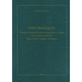 E. Zanin, Fins tragiques. Poétique et éthique du dénouement dans la tragédie de la première modernité (Italie, France, Espagne, Allemagne)