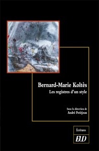 A. Petitjean (dir.), Bernard-Marie Koltès. Les registres d'un style