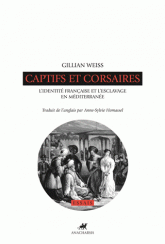 G. Weiss, Captifs et corsaires. L'identité française et l'esclavage en Méditerranée