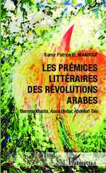 S. P. El Maarouf, Les Prémices littéraires des révolutions arabes : Yasmina Khadra, Assia Djebar, Abdellah Taïa
