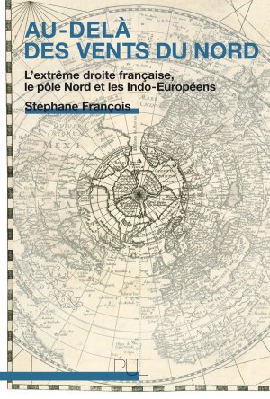 Stéphane François, Au-delà des vents du Nord. L'extrême droite française, le pôle Nord et les Indo-Européens