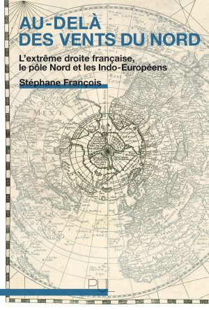 Stéphane François, Au-delà des vents du Nord. L'extrême droite française, le pôle Nord et les Indo-Européens