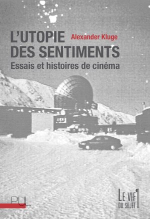 Alexander Kluge, L'Utopie des sentiments. Essais et histoires de cinéma