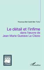 T. Ben Salah Ben Ticha, Le Détail et l'infime dans l'oeuvre de Jean Marie Gustave Le Clézio