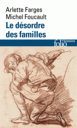 A. Farge, M. Foucault, Le désordre des familles. Lettres de cachet des Archives de la Bastille au XVIIIe siècle (rééd. Folio)