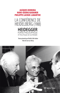 J. Derrida, H.-G. Gadamer, Ph. Lacoue-Labarthe, La Conférence de Heidelberg (1988). Heidegger: portée philosophique et politique de sa pensée