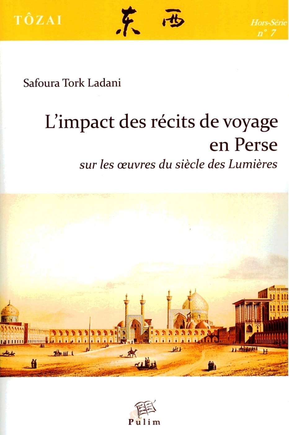 Tôzai, hors-série n° 7 : L' Impact des récits de voyage en Perse sur lesœuvres du siècle des Lumières