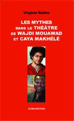 V. Rubira, Les Mythes dans le théâtre de Wajdi Mouawad et Caya Makhélé