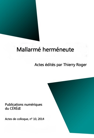 Th. Roger (dir.), Mallarmé herméneute. Actes du colloque organisé à l’Université de Rouen en novembre 2013