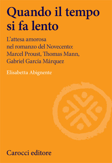 E. Abignente,  Quando il tempo si fa lento. L’attesa amorosa (Proust, Mann, García Márquez)