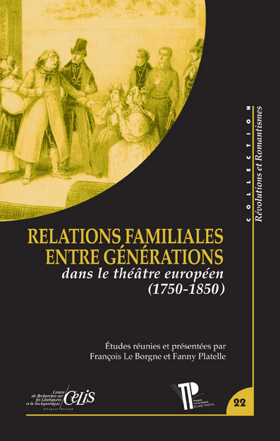 F. Le Borgne, F. Platelle (dir.), Les Relations familiales entre générations. Dans le théâtre européen (1750-1850)