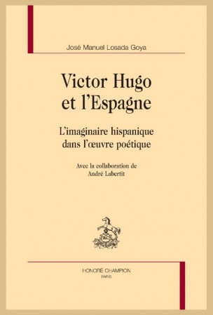 J. M. Losada Goya, Victor Hugo et l’Espagne. L’imaginaire hispanique dans l’œuvre poétique