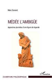 M. Durand, Médée l'ambigüe - Approches plurielles d'une figure de légende