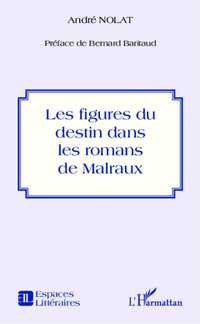 A. Nolat, Figures du destin dans les romans de Malraux