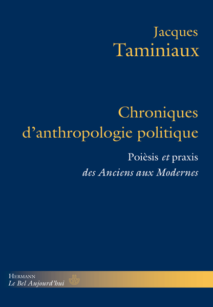 J. Taminiaux, Chroniques d'anthropologie politique. Poièsis et praxis des Anciens aux Modernes