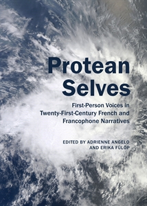 A. Angelo & E. Fülöp (dir.), Protean Selves: First-Person Voices in Twenty-First-Century French and Francophone Narratives