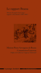 Le rapport Brazza. Mission d'enquête du Congo : rapport et documents (1905-1907)