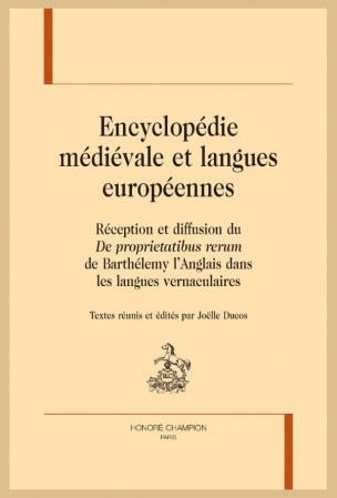 J. Ducos (dir.), Encyclopédie médiévale et langues européennes. Réception et diffusion du De proprietatibus rerum de Barthélemy l’Anglais dans les langues vernaculaires