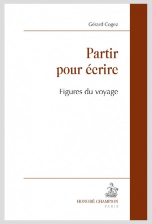 G. Cogez, Partir pour écrire. Figures du voyage