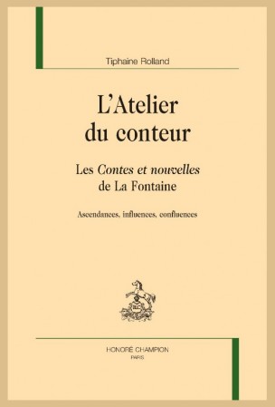 T. Rolland, L’Atelier du conteur. Les Contes et nouvelles de La Fontaine. Ascendances, influences, confluences