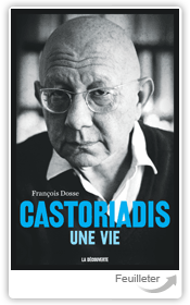 F. Dosse, Castoriadis. Une vie