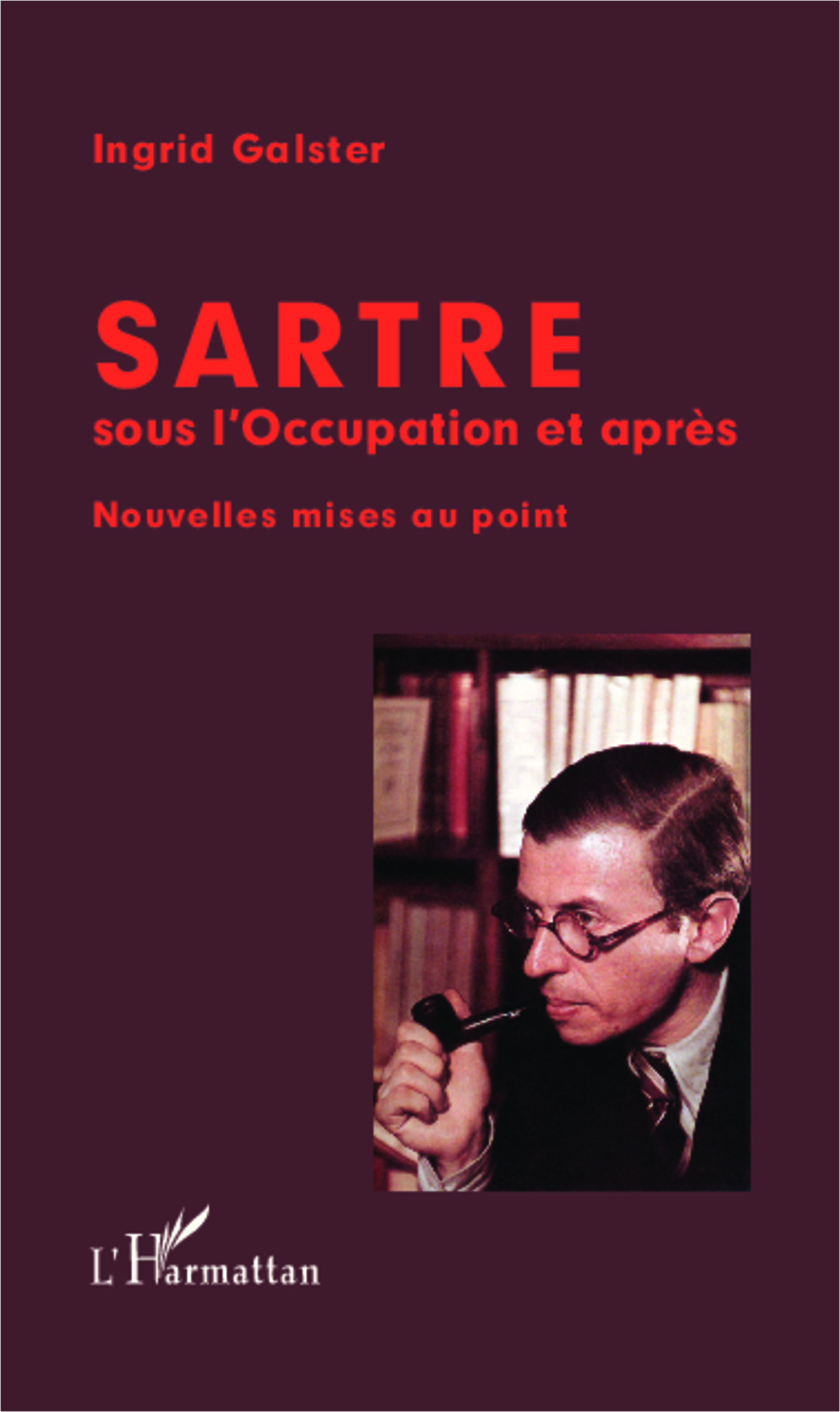 I. Galster, Sartre sous l'Occupation et après - Nouvelles mises au point