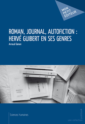 A. Genon, Roman, journal, autofiction : Hervé Guibert en ses genres