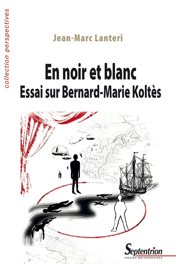 J.-M. Lanteri, En noir et blanc. Essai sur Bernard-Marie Koltès