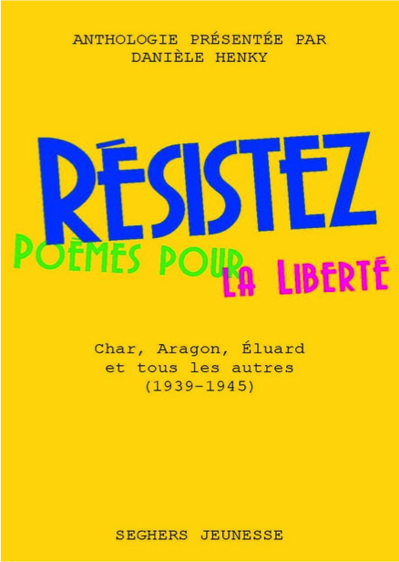 Danièle Henky, Résitez. Poèmes pour la liberté : Char, Aragon, Éluard et tous les autres (1939-1945)  