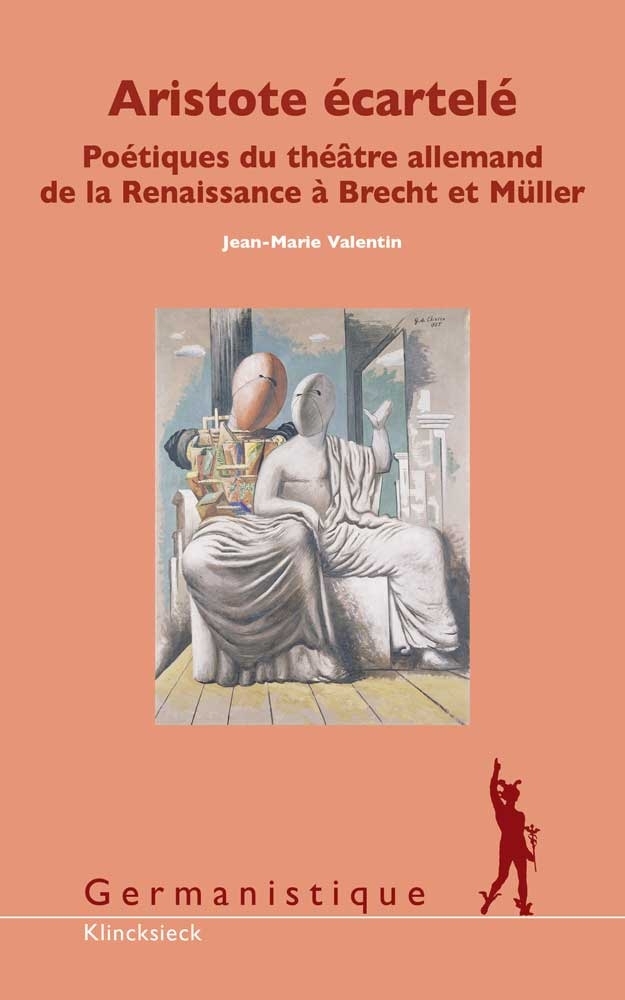 J.-M. Valentin, Aristote écartelé - Poétiques du théâtre allemand de la Renaissance à Brecht et Müller