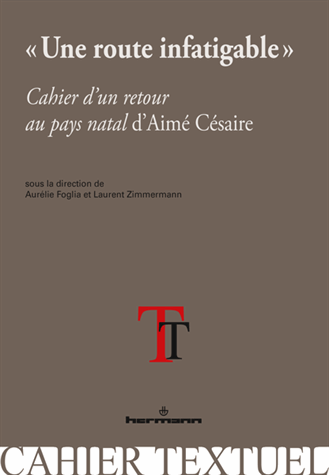 A. Foglia, L. Zimmermann (dir.), Une route infatigable. Cahier d’un retour au pays natal d’Aimé Césaire