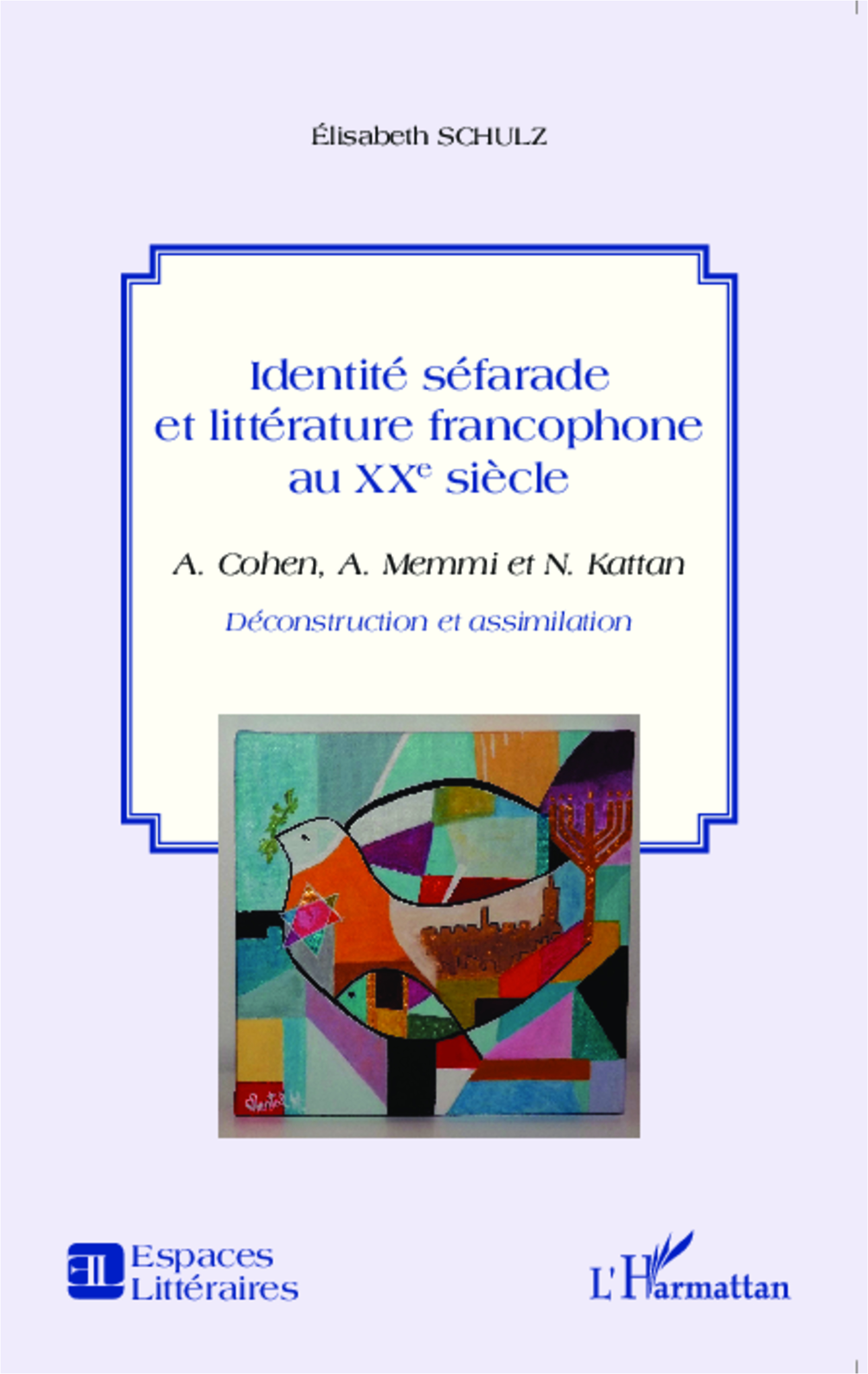 E. Schulz, Identité séfarade et littérature francophone au XXe siècle : A. Cohen, A. Memmi et N. Kattan - Déconstruction et assimilation