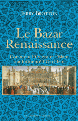 J. Brotton, Le Bazar Renaissance. Comment l'Orient et l'islam ont influencé l'Occident