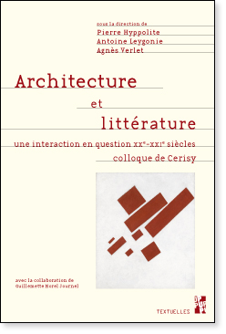 P. Hyppolite, A. Leygonie, A.Verlet (dir.), Architecture et littérature. Une interaction en question XX-XXIe siècles 