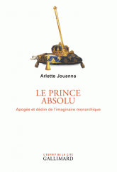 A. Jouanna, Le Prince absolu. Apogée et déclin de l'imaginaire monarchique