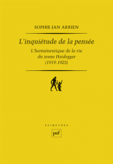 S.-J. Arrien, L'inquiétude de la pensée. L'herméneutique de la vie du jeune Heidegger (1919-1923)