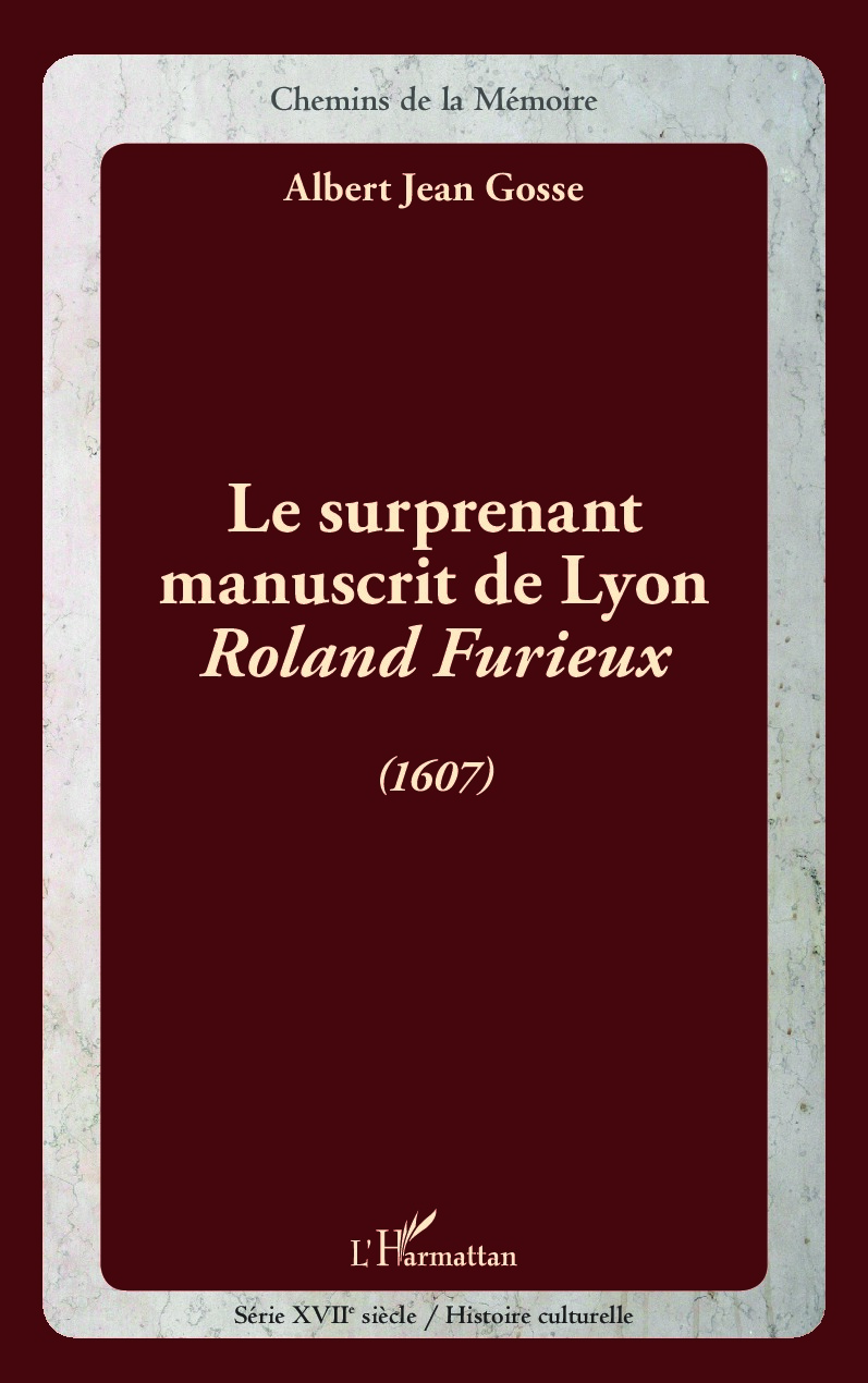 A. J. Gosse, Le Surprenant Manuscrit de Lyon - Roland Furieux (1607)