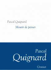 P. Quignard, Mourir de penser (Dernier royaume, t. IX)