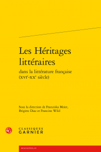 B. Diaz, F. Meier & F. Wild (dir.), Les Héritages littéraires dans la littérature française (XVIe-XXe siècle)