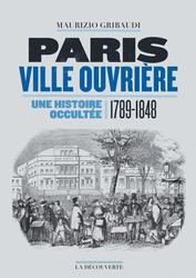 M. Gribaudi, Paris ville ouvrière. Une histoire occultée 1789-1848