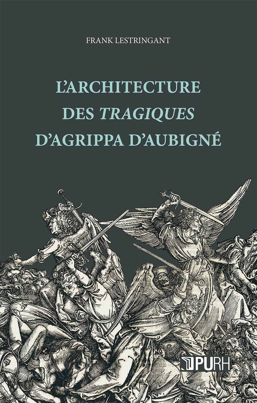 F. Lestringant, L'Architecture des Tragiques d'Agrippa d'Aubigné