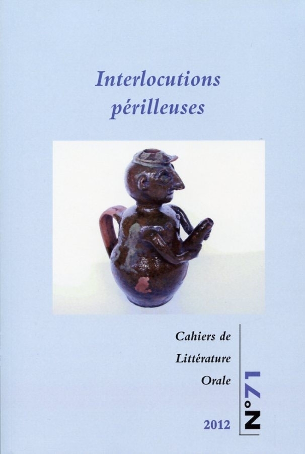 Cahiers de littérature orale, n°71 : Interlocutions périlleuses