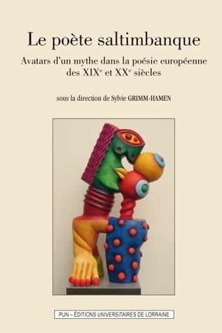 S. Grimm-Hamen (dir.), Le Poète saltimbanque - Avatars d'un mythe dans la poésie européenne des XIXe et XXe siècles