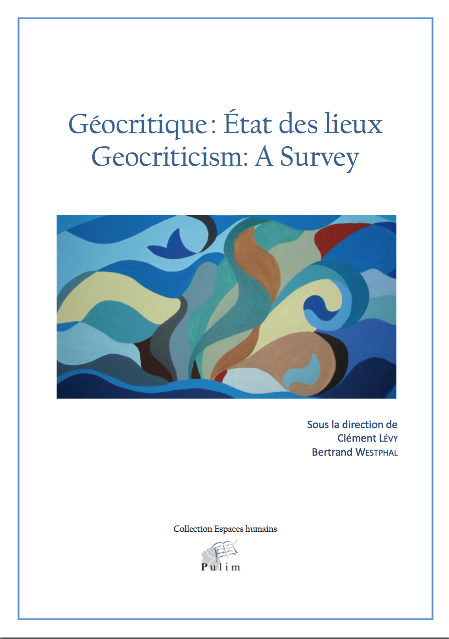 Cl. Lévy & B. Westphal (dir.), Géocritique : État des lieux / Geocriticism: A Survey 