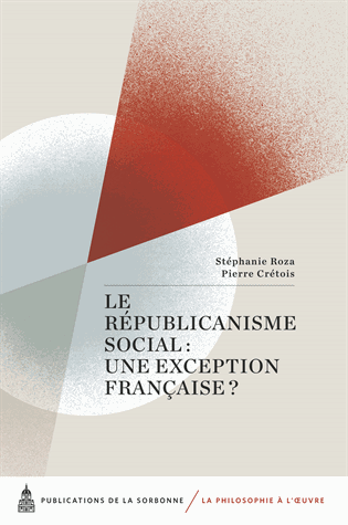 P. Crétois & St. Roza, Le Républicanisme social : une exception française ?