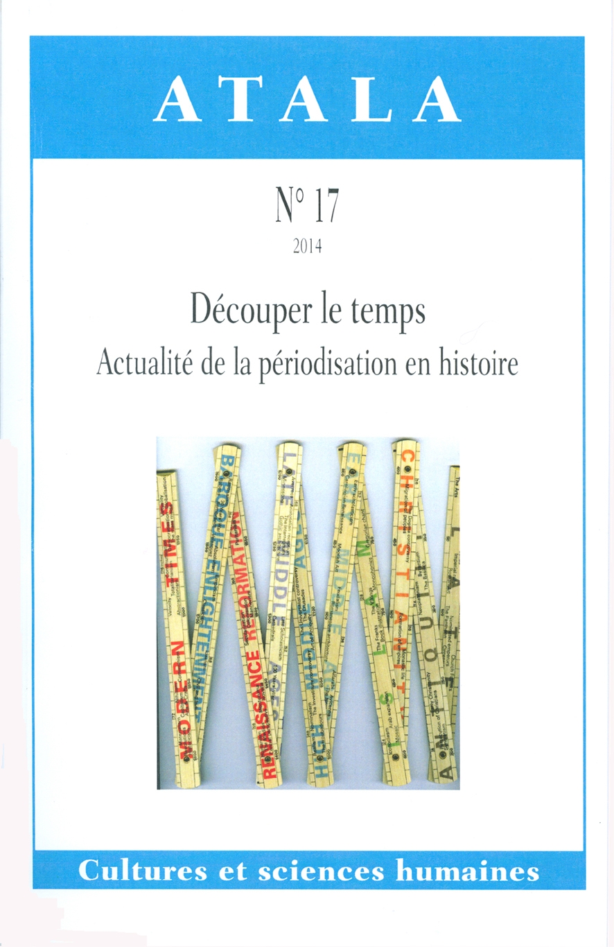 Atala, 17: Découper le temps. Actualité de la périodisation en histoire